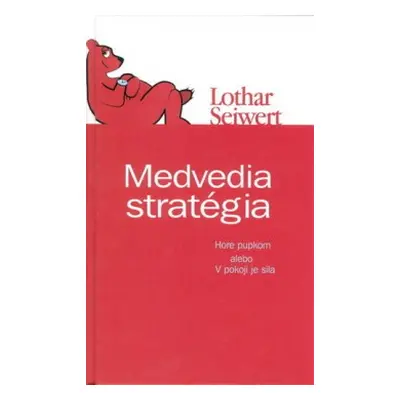 Medvedia stratégia - V pokoji je sila (Lothar Seiwert) (slovensky)