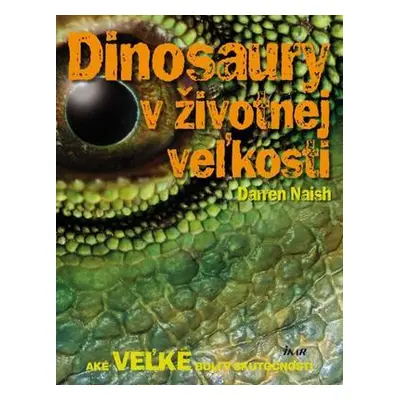 Dinosaury v životnej veľkosti (Naish Darren) (slovensky)