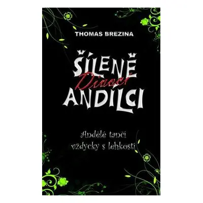 Šíleně divocí andílci Andělé tančí vždy s lehkostí (Thomas C. Brezina)