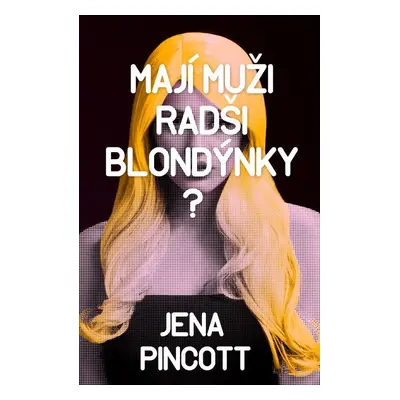 Mají muži radši blondýnky? (Jena Pincottová)