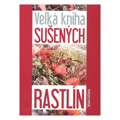 Veľká kniha sušených rastlín (Tatiana Kuťková) (slovensky)