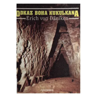 Odkaz boha Kukulkana : archeologický román (Däniken, Erich von,Vácha, Jaroslav)