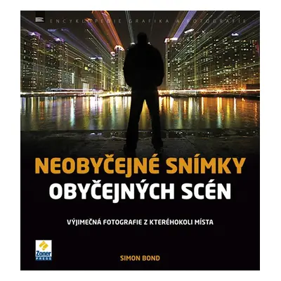 Neobyčejné snímky obyčejných scén - Výjimečná fotografie z kteréhokoliv místa (Simon Bond)