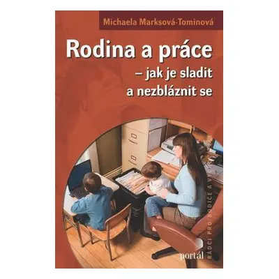 Rodina a práce – jak je sladit a nezbláznit se (Michaela Marksová - Tominová)