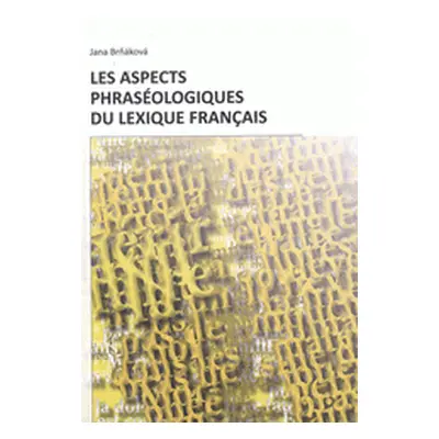 Les Aspects Phraséologiques du Lexique Français (Jana Brňáková)