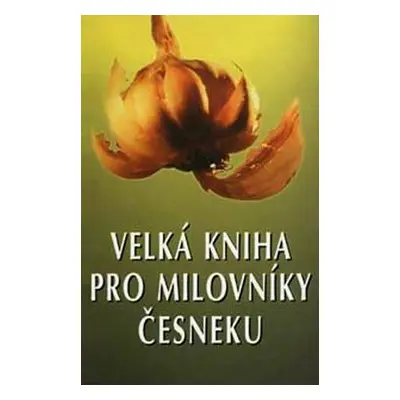 Velká kniha pro milovníky česneku (Stumpf Eugen)