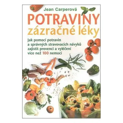 Potraviny - zázračné léky (Jean Carperová)