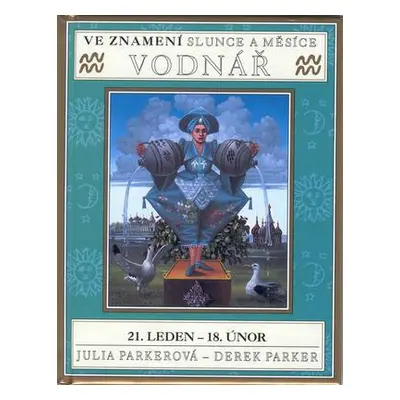 Ve znamení slunce a měsíce - Vodnář (Derek Parker,Julia Parker)