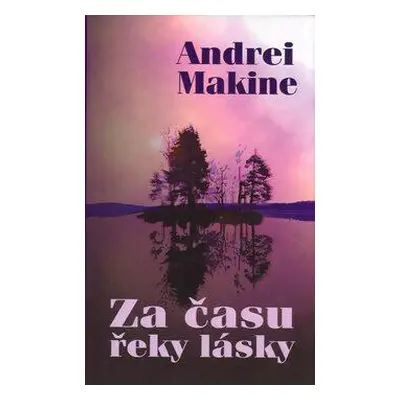 Za času řeky lásky (Andrei Makine)