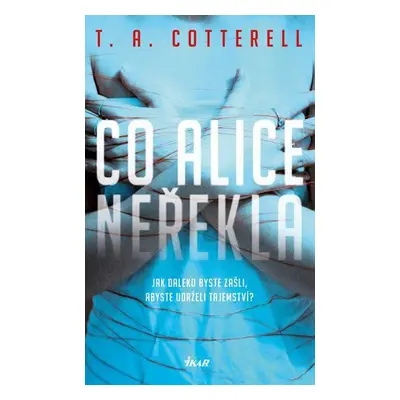 Co Alice neřekla - T. A. Cotterell (Cotterell T. A.)