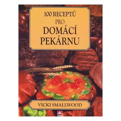 100 receptů pro domácí pekárnu (Vicki Smalwood)