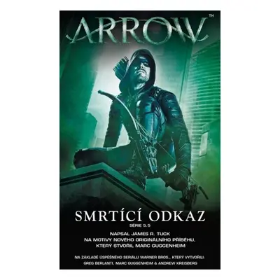 Arrow 3 - Smrtící odkaz (James R. Tuck)