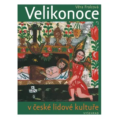 Velikonoce v české lidové kultuře (PhDr. Věra Frolcová)