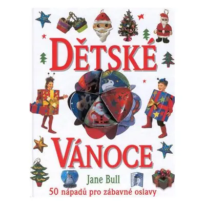 Dětské vánoce /50 nápadů pro zábavné oslavy/ (Jane Bull)