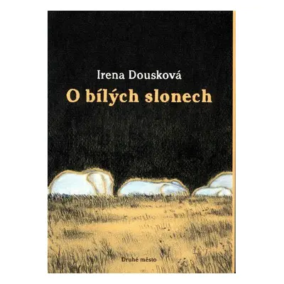 O bílých slonech (Irena Dousková)