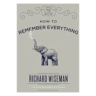 How to Remember Everything (Richard Wiseman) (EN)