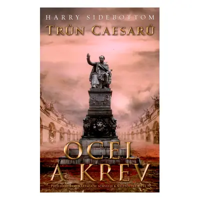 Trůn Caesarů. Ocel a krev (Harry Sidebottom)