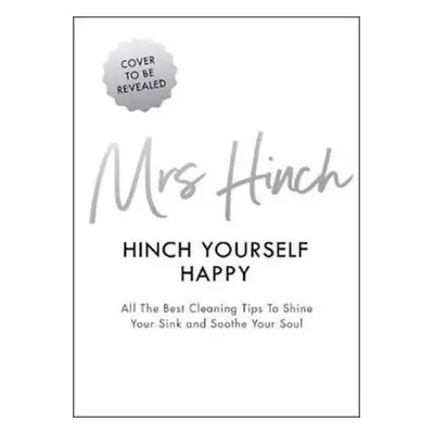 Hinch Yourself Happy : All The Best Cleaning Tips To Shine Your Sink And Soothe Your Soul (Mrs H