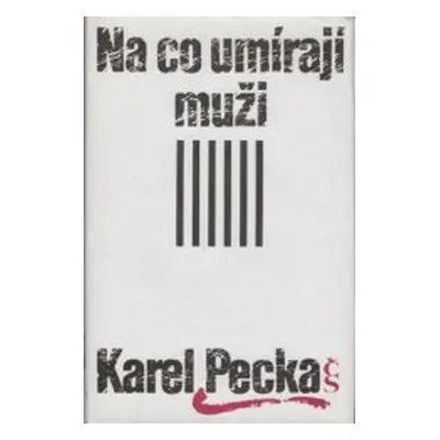 Na co umírají muži (Karel Pecka)