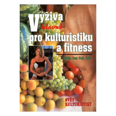 Výživa (hlavně) pro kulturistiku a fitness (Petr Fořt)