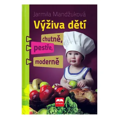 Výživa dětí chutně, pestře, moderně (Jarmila Mandžuková)