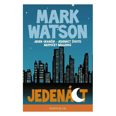 Jedenáct - Jeden okamžik - jedenáct životů, bezpočet následků (Watson Mark)