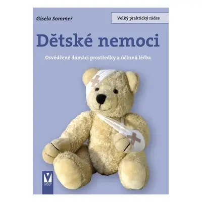 Dětské nemoci - Osvědčené domácí prostředky a účinná léčba (Gisela Sommer)