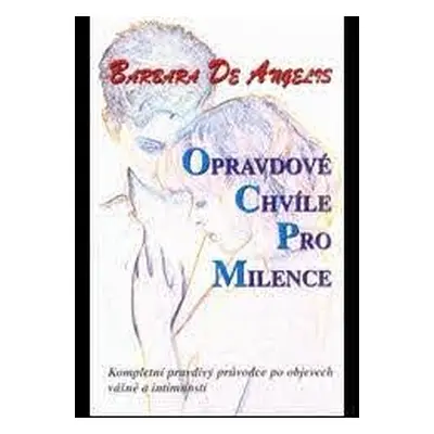 Opravdové chvíle pro milence (Barbara De Angelis)