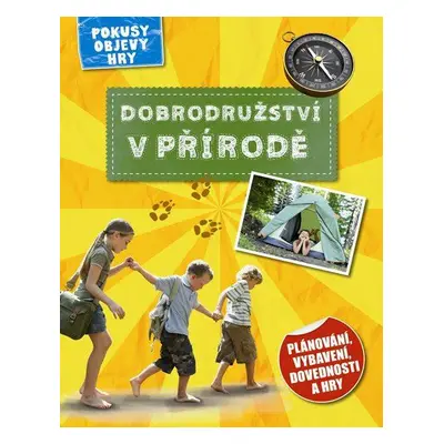 Dobrodružství v přírodě - Plánování, vybavení, dovednosti a hry