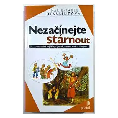 Nezačínejte stárnout (Marie-Paule Dessaintová)