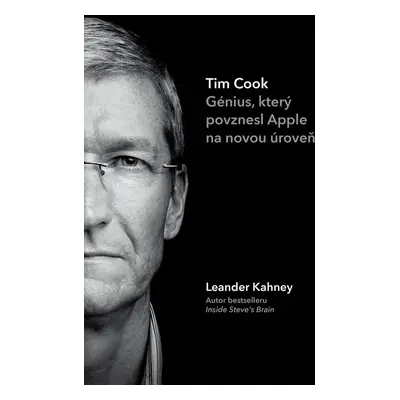 Tim Cook – Génius, který povznesl Apple na novou úroveň (Leander Kahney)