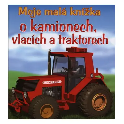 Moje malá knížka o kamionech, vlacích a traktorech