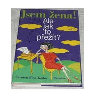 Jsem žena! Ale jak to přežít? (Carmen Rico-Godoy)