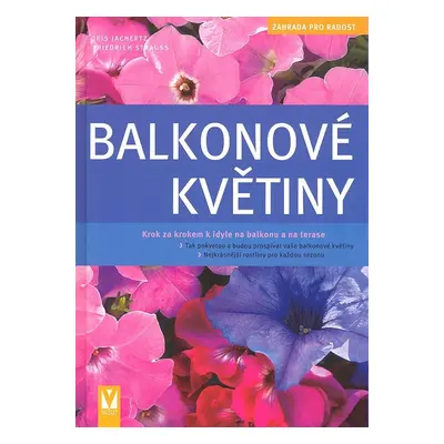 Balkonové květiny - Krok za krokem k idile na balkonu a na terase (Iris Jachertz)