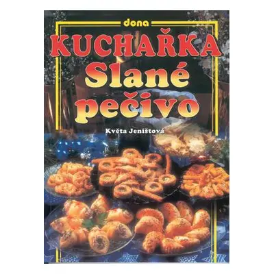 Kuchařka slané pečivo (Květa Jeništová)