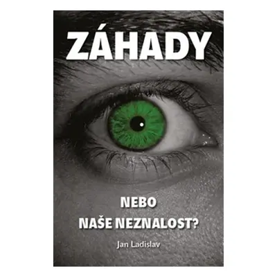 Záhady, nebo naše neznalost? (Jan Ladislav)