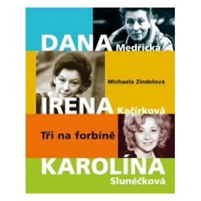 Dana, Irena, Karolína - Tři na forbíně (Michaela Zindelová)