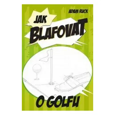 Jak blafovat o golfu (Adam Ruck)