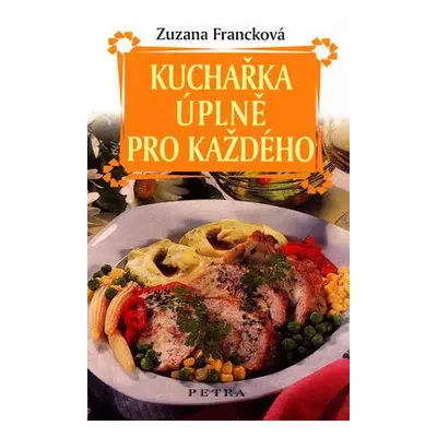 Kuchařka úplně pro každého (Zuzana Francková)