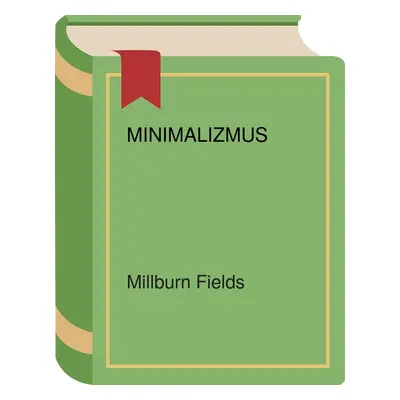 Minimalizmus (Millburn Fields) (slovensky)