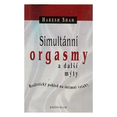 Simultánnní orgasmy a další mýty (Haresh Shah)