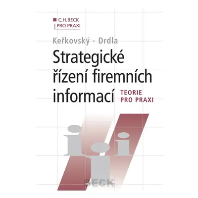 Strategické řízení firemních informací - Teorie pro praxi (Miloslav Keřkovský)