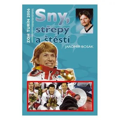 Sny, střepy a štěstí - ZOH Turín 2006 (Jaromír Bosák)