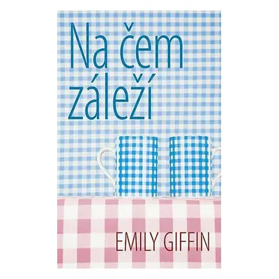 Na čem záleží (Emily Giffin)