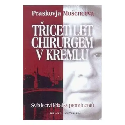 Třicet let chirurgem v Kremlu (Praskovja Mošenceva)