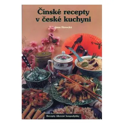 Čínské recepty v české kuchyni (Jana Horecká)