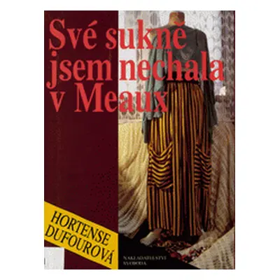 Své sukně jsem nechala v Meaux (Dufour, Hortense,Cuhrová, Anna,Janů, Marie)