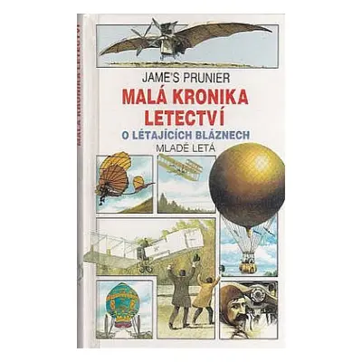 Malá kronika letectví. O létajících bláznech (Prunier, Jame's,Dynterová, K) (slovensky)