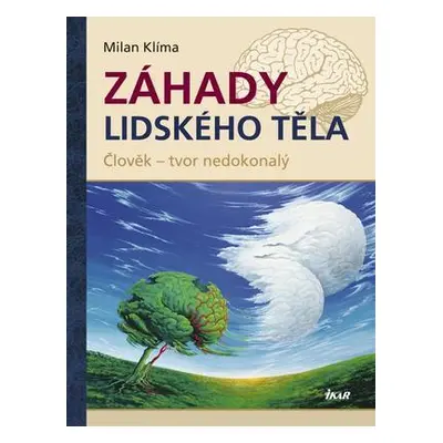 Záhady lidského těla - Člověk - tvor nedokonalý (Milan Klíma)