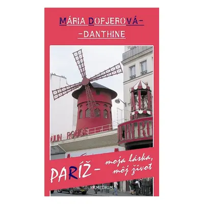 Paríž - moja láska, môj život (Mária Dopjerová-Danthine) (slovensky)